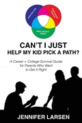 Cover: Can't I Just Help My Kid Pick A Path? A Career + College Guide for Parents Who Want to Get it Right - Wayfinder Press