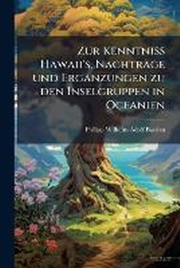Abbildung von: Zur Kenntniss Hawaii's, Nachtraege und Ergaenzungen zu den Inselgruppen in Oceanien - Hutson Street Press