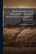 Cover: Kompendium der Dogmatik. Sechste mehrfach verbesserte Auflage. - Hutson Street Press