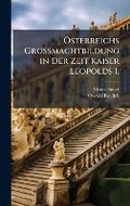 Cover: A-sterreichs Grossmachtbildung in Der Zeit Kaiser Leopolds I. - Hutson Street Press