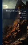 Cover: Brougham Castle. A Novel. - Hutson Street Press