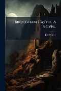 Cover: Brougham Castle. A Novel. - Hutson Street Press
