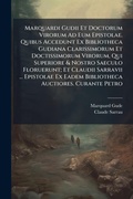 Cover: Marquardi Gudii Et Doctorum Virorum Ad Eum Epistolae. Quibus Accedunt Ex Bibliotheca Gudiana Clarissimorum Et Doctissimorum Virorum, Qui Superiore & Nostro Saeculo Floruerunt; Et Claudii Sarravii ... Epistolae Ex Eadem Bibliotheca Auctiores. Curante Petro - Hutson Street Press