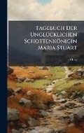 Cover: Tagebuch Der UnglA1/4cklichen Schottenkoenigin Maria Stuart - Hutson Street Press