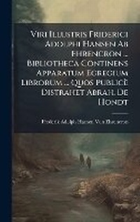 Abbildung von: Viri Illustris Friderici Adolphi Hansen Ab Ehrencron ... Bibliotheca Continens Apparatum Egregium Librorum ... Quos Publice Distrahet Abrah. De Hondt - Hutson Street Press