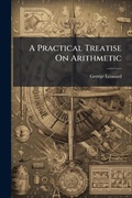 Cover: A Practical Treatise On Arithmetic - Hutson Street Press