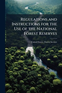 Bild: Regulations and Instructions for the Use of the National Forest Reserves - Hutson Street Press