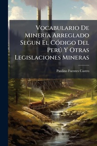 Abbildung von: Vocabulario De Mineria Arreglado Segun El CA3digo Del PerA degrees Y Otras Legislaciones Mineras - Hutson Street Press
