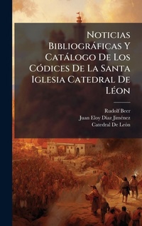 Abbildung von: Noticias Bibliograficas Y Catalogo De Los CA3dices De La Santa Iglesia Catedral De LA(c)on - Hutson Street Press