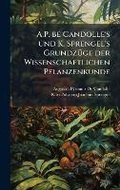 Cover: A.P. be Candolle's und K. Sprengel's GrundzA1/4ge der Wissenschaftlichen Pflanzenkunde - Hutson Street Press