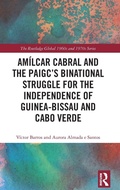 Cover: Amilcar Cabral and the PAIGC's Binational Struggle for the Independence of Guinea-Bissau and Cabo Verde - Routledge