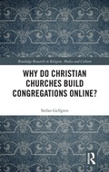 Cover: Why Do Christian Churches Build Congregations Online? - Routledge