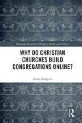 Cover: Why Do Christian Churches Build Congregations Online? - Routledge