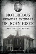 Bild: Notorious Arkansas Swindler Dr. John Kizer - The History Press