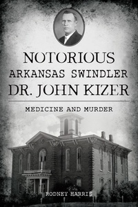 Bild: Notorious Arkansas Swindler Dr. John Kizer - The History Press