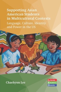 Enlarge image Cover: Supporting Asian American Students in Multicultural Contexts - Multilingual Matters