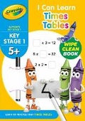 Cover: Crayola I can Learn Times Tables - Wipe Clean 5+ - Centum Books