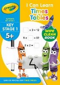 Enlarge image Cover: Crayola I can Learn Times Tables - Wipe Clean 5+ - Centum Books