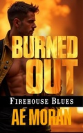 Cover: Burned Out (Firehouse Blues, #3) - The Invisible Publishing Company