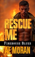 Cover: Rescue Me (Firehouse Blues, #2) - The Invisible Publishing Company