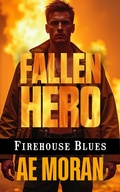 Cover: Fallen Hero (Firehouse Blues, #6) - The Invisible Publishing Company