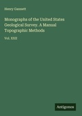 Cover: Monographs of the United States Geological Survey. A Manual Topographic Methods - Antigonos Verlag