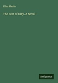 Cover: The Feet of Clay. A Novel - Antigonos Verlag