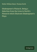 Cover: Shakespeare's Plutarch. Being a Selection from the Lives in North's Plutarch which Illustrate Shakespeare's Plays - Antigonos Verlag