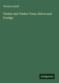 Enlarge image Cover: Timber and Timber Trees, Native and Foreign - Antigonos Verlag