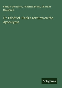 Enlarge image Cover: Dr. Friedrich Bleek's Lectures on the Apocalypse - Antigonos Verlag