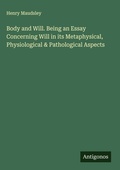 Cover: Body and Will. Being an Essay Concerning Will in its Metaphysical, Physiological & Pathological Aspects - Antigonos Verlag