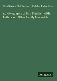 Enlarge image Cover: Autobiography of Mrs. Fletcher, with Letters and Other Family Memorials - Antigonos Verlag