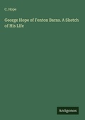 Cover: George Hope of Fenton Barns. A Sketch of His Life - Antigonos Verlag