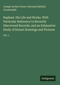 Cover: Raphael. His Life and Works. With Particular Reference to Recently Discovered Records, and an Exhaustive Study of Extant Drawings and Pictures - Antigonos Verlag