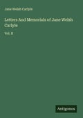 Cover: Letters And Memorials of Jane Welsh Carlyle - Antigonos Verlag