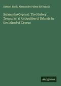 Cover: Salaminia (Cyprus). The History, Treasures, & Antiquities of Salamis in the Island of Cyprus - Antigonos Verlag
