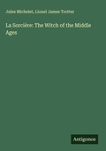 Cover: La Sorci&egrave;re: The Witch of the Middle Ages - Antigonos Verlag