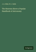 Cover: The Heavens Above a Popular Handbook of Astronomy - Antigonos Verlag