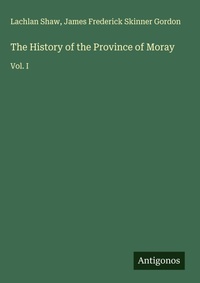 Enlarge image Cover: The History of the Province of Moray - Antigonos Verlag