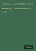 Cover: The History of the Province of Moray - Antigonos Verlag