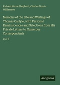 Cover: Memoirs of the Life and Writings of Thomas Carlyle, with Personal Reminiscences and Selections from His Private Letters to Numerous Correspondents - Antigonos Verlag