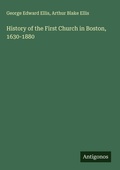 Cover: History of the First Church in Boston, 1630-1880 - Antigonos Verlag