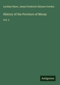 Cover: History of the Province of Moray - Antigonos Verlag