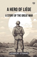 Cover: A Hero Of LiegeA Story Of The Great War (Edition1) - Double 9 Books LLP