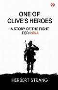 Cover: One Of Clive's HeroesA Story Of The Fight For India (Edition1) - Double 9 Books LLP