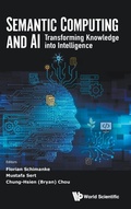 Cover: Semantic Computing And Ai: Transforming Knowledge Into Intelligence - World Scientific Publishing Co Pte Ltd