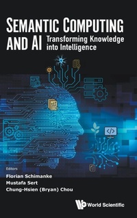 Enlarge image Cover: Semantic Computing And Ai: Transforming Knowledge Into Intelligence - World Scientific Publishing Co Pte Ltd