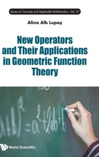 Enlarge image Cover: New Operators And Their Applications In Geometric Function Theory - World Scientific Publishing Co Pte Ltd