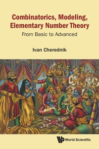Enlarge image Cover: Combinatorics, Modeling, Elementary Number Theory: From Basic To Advanced - World Scientific Publishing Co Pte Ltd