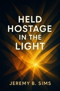 Cover: Held Hostage in The Light - Jeremy Sims